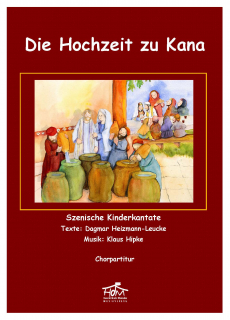 Die Hochzeit zu Kana - (Chorpartitur) Die Hochzeit zu Kana - (Chorpartitur)